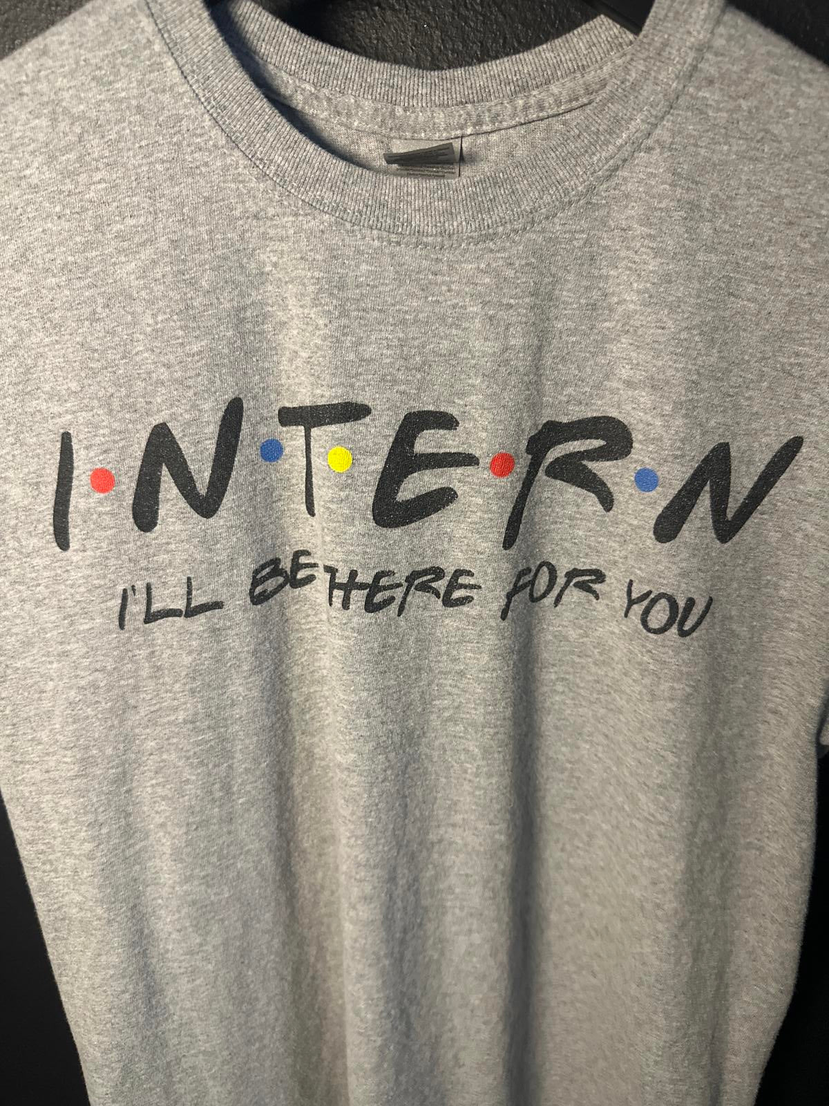 Humorous Intern T-Shirt - I'll Be There for You
